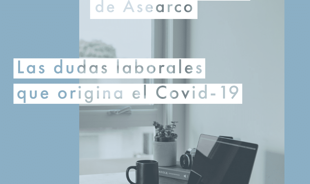 Las cuarentenas, el teletrabajo y las dudas laborales ante el COVID-19 protagonizarán la próxima videoconferencia informativa de ASEARCO