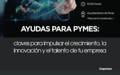 Rivas acogerá el evento informativo “Ayudas para pymes: claves para impulsar el crecimiento, la innovación y el talento de tu empresa”